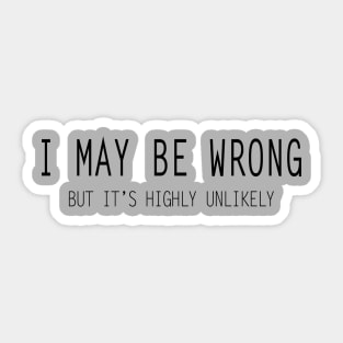 I May Be Wrong Sticker